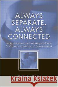 Always Separate, Always Connected: Independence and Interdependence in Cultural Contexts of Development Raeff, Catherine 9780805842487 Lawrence Erlbaum Associates