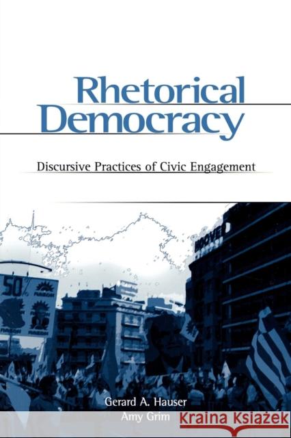 Rhetorical Democracy: Discursive Practices of Civic Engagement: Selected Papers from the 2002 Conference of the Rhetoric Society of America Hauser, Gerard 9780805842654 Lawrence Erlbaum Associates