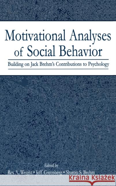 Motivational Analyses of Social Behavior: Building on Jack Brehm's Contributions to Psychology Wright, Rex A. 9780805842661 Lawrence Erlbaum Associates