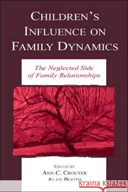 Children's Influence on Family Dynamics : The Neglected Side of Family Relationships Joel H. Spring Ann C. Crouter Alan Booth 9780805842715 Lawrence Erlbaum Associates
