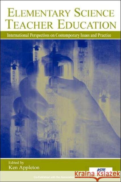 Elementary Science Teacher Education: International Perspectives on Contemporary Issues and Practice Appleton, Ken 9780805842920 Lawrence Erlbaum Associates