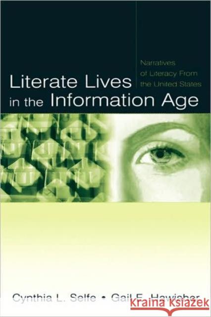 Literate Lives in the Information Age: Narratives of Literacy from the United States Selfe, Cynthia L. 9780805843132 Lawrence Erlbaum Associates