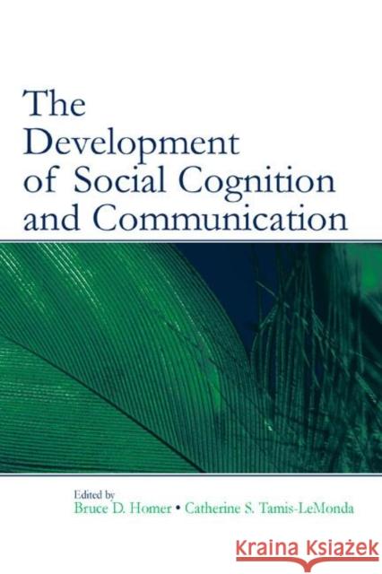 The Development of Social Cognition and Communication Homer/Tamis-Lem                          Bruce D. Homer Catherine S. Tamis-Lemonda 9780805843224