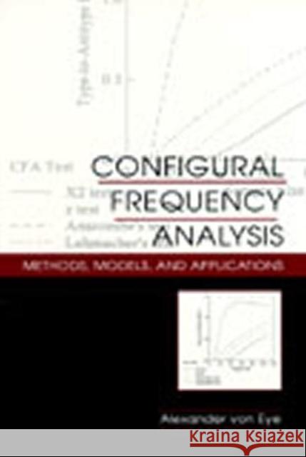 Configural Frequency Analysis : Methods, Models, and Applications Alexander von Eye Alexander von Eye  9780805843231 Taylor & Francis