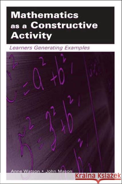Mathematics as a Constructive Activity: Learners Generating Examples Watson, Anne 9780805843439 Lawrence Erlbaum Associates