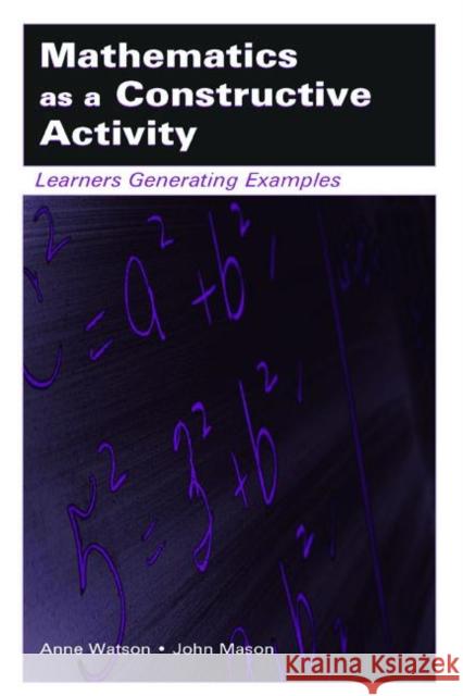 Mathematics as a Constructive Activity: Learners Generating Examples Watson, Anne 9780805843446