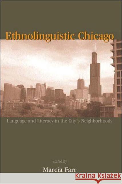 Ethnolinguistic Chicago: Language and Literacy in the City's Neighborhoods Farr, Marcia 9780805843453 Lawrence Erlbaum Associates