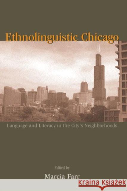 Ethnolinguistic Chicago: Language and Literacy in the City's Neighborhoods Farr, Marcia 9780805843460 Lawrence Erlbaum Associates
