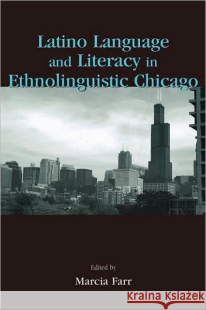 Latino Language and Literacy in Ethnolinguistic Chicago Marcia Farr 9780805843477 Lawrence Erlbaum Associates