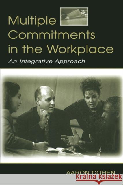 Multiple Commitments in the Workplace: An Integrative Approach Cohen, Aaron 9780805843682