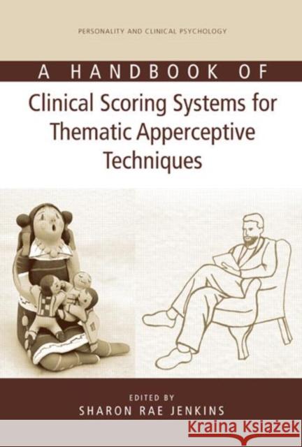 A Handbook of Clinical Scoring Systems for Thematic Apperceptive Techniques Sharon Rae Jenkins 9780805843736