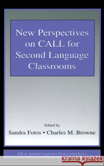 New Perspectives on CALL for Second Language Classrooms Sandra Fotos Charles M. Browne Sandra Fotos 9780805844047 Taylor & Francis