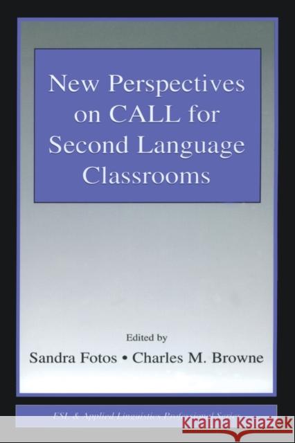 New Perspectives on Call for Second Language Classrooms Fotos, Sandra 9780805844054 Lawrence Erlbaum Associates