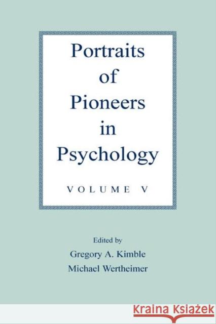 Portraits of Pioneers in Psychology : Volume V Gregory A. Kimble Michael Wertheimer 9780805844139