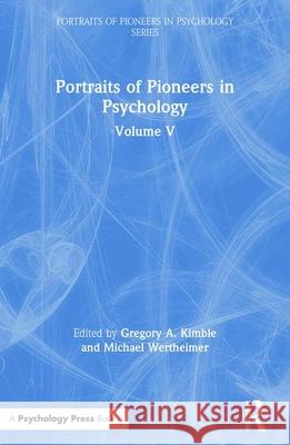 Portraits of Pioneers in Psychology: Volume V Kimble, Gregory A. 9780805844146