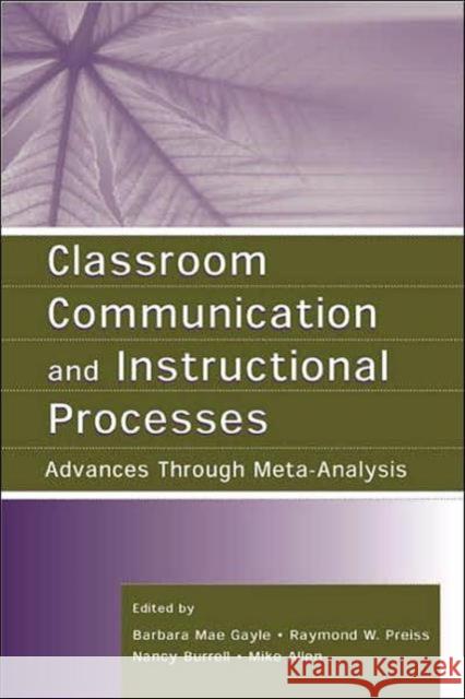 Classroom Communication and Instructional Processes: Advances Through Meta-Analysis Gayle, Barbara Mae 9780805844238