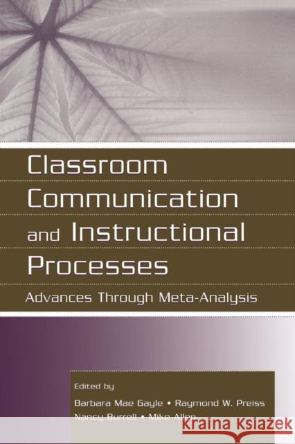 Classroom Communication and Instructional Processes: Advances Through Meta-Analysis Gayle, Barbara Mae 9780805844245 Lawrence Erlbaum Associates