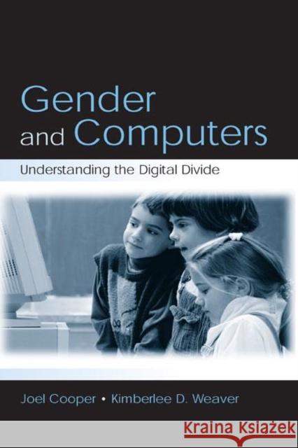 Gender and Computers : Understanding the Digital Divide Joel Cooper Kimberlee D. Weaver Hoel Cooper 9780805844269 Lawrence Erlbaum Associates