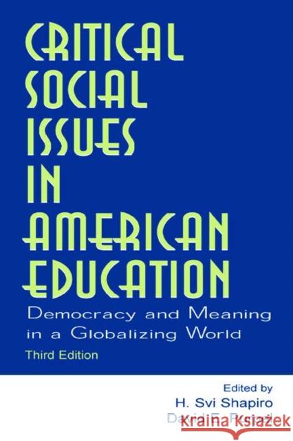Critical Social Issues in American Education: Democracy and Meaning in a Globalizing World Shapiro, H. Svi 9780805844528 Lawrence Erlbaum Associates