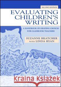 Evaluating Children's Writing: A Handbook of Grading Choices for Classroom Teachers Bratcher, Suzanne 9780805844542 Lawrence Erlbaum Associates