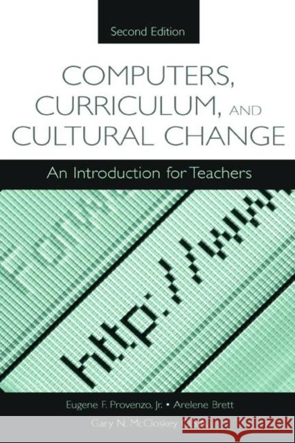 Computers, Curriculum, and Cultural Change: An Introduction for Teachers Brett, Arlene 9780805844641 Lawrence Erlbaum Associates