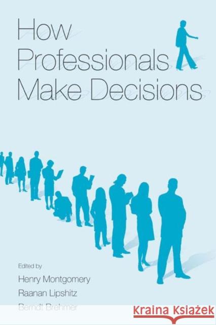 How Professionals Make Decisions Henry Montgomery Raanan Lipshitz Berndt Brehmer 9780805844719