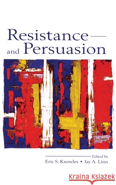 Resistance and Persuasion Eric S. Knowles Jay A. Linn Eric S. Knowles 9780805844863 Taylor & Francis