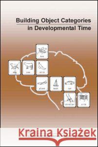 Building Object Categories in Developmental Time Lisa Gershkoff-Stowe David H. Rakison 9780805844917