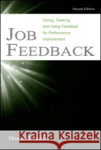 Job Feedback: Giving, Seeking, and Using Feedback for Performance Improvement London, Manuel 9780805844955 Lawrence Erlbaum Associates