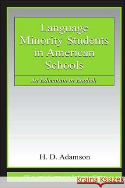 Language Minority Students in American Schools : An Education in English H. D. Adamson Adamson                                  Ellen Courtney 9780805844962 Lawrence Erlbaum Associates