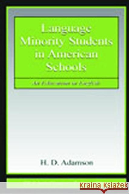 Language Minority Students in American Schools : An Education in English H. D. Adamson 9780805844979 Lawrence Erlbaum Associates