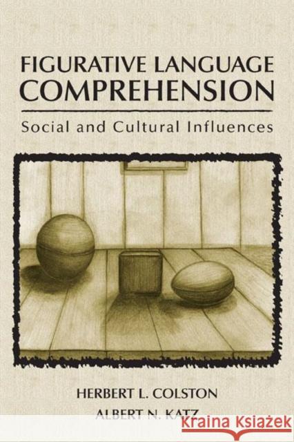 Figurative Language Comprehension : Social and Cultural Influences Colston                                  Herbert L. Colston Albert N. Katz 9780805845068