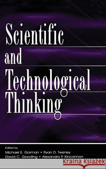 Scientific and Technological Thinking Gorman                                   Michael E. Gorman Alexandra P. Kincannon 9780805845297 Lawrence Erlbaum Associates