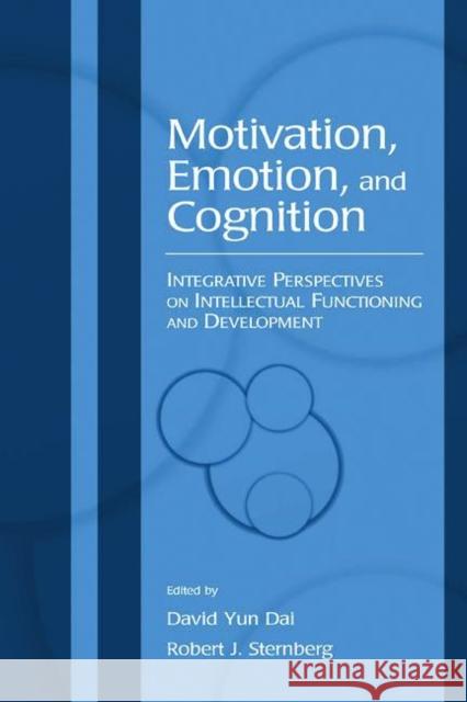 Motivation, Emotion, and Cognition: Integrative Perspectives on Intellectual Functioning and Development Dai, David Yun 9780805845570 Lawrence Erlbaum Associates