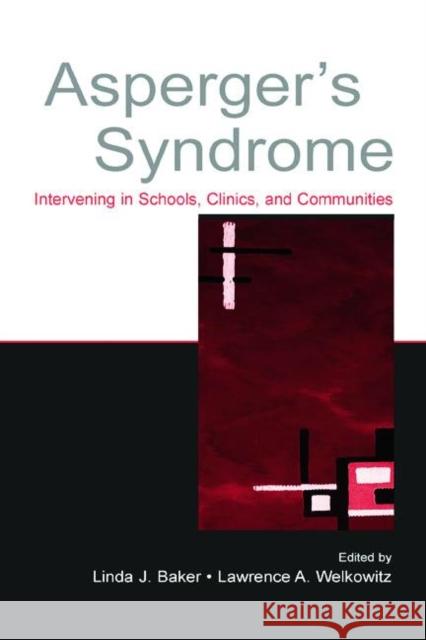 Asperger's Syndrome: Intervening in Schools, Clinics, and Communities Baker, Linda J. 9780805845716 Lawrence Erlbaum Associates