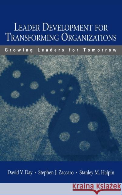 Leader Development for Transforming Organizations: Growing Leaders for Tomorrow Day, David V. 9780805845853 Lawrence Erlbaum Associates