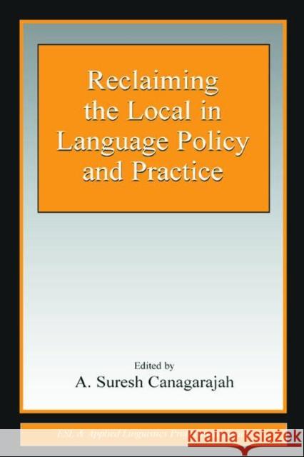 Reclaiming the Local in Language Policy and Practice A. Suresh Canagarajah 9780805845938