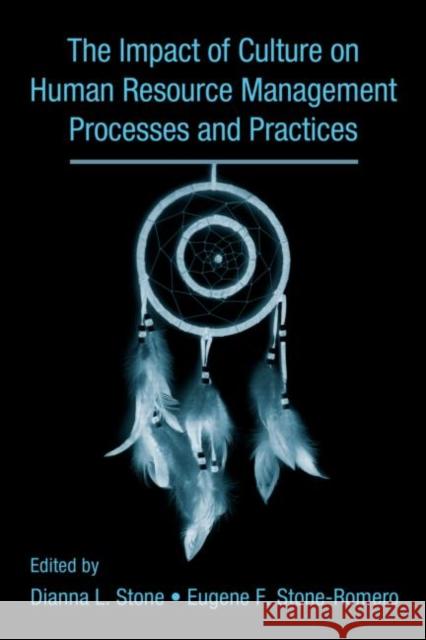 The Influence of Culture on Human Resource Management Processes and Practices Dianna Stone Eugene F. Stone-Romero 9780805845990 Lawrence Erlbaum Associates
