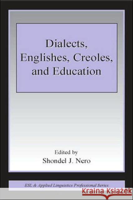 Dialects, Englishes, Creoles, and Education Shondel J. Nero 9780805846584 Lawrence Erlbaum Associates