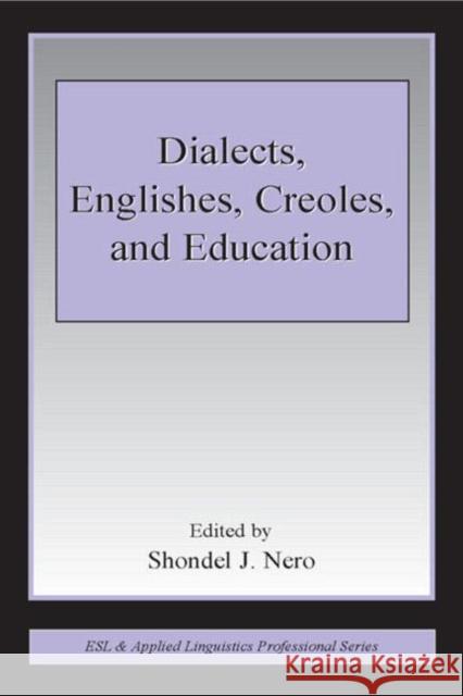 Dialects, Englishes, Creoles, and Education Shondel J. Nero 9780805846591 Lawrence Erlbaum Associates