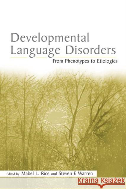 Developmental Language Disorders : From Phenotypes to Etiologies Mabel L. Rice Steven F. Warren 9780805846621 Lawrence Erlbaum Associates