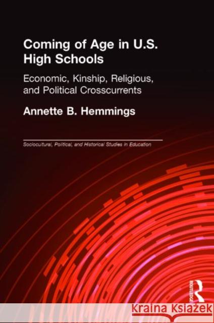 Coming of Age in U.S. High Schools: Economic, Kinship, Religious, and Political Crosscurrents Hemmings, Annette B. 9780805846669 Lawrence Erlbaum Associates