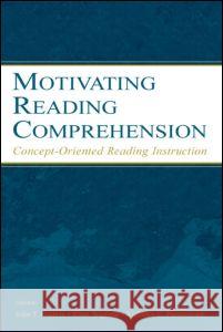 Motivating Reading Comprehension: Concept-Oriented Reading Instruction Allan Wigfield John T. Guthrie Allan Wigfield 9780805846829