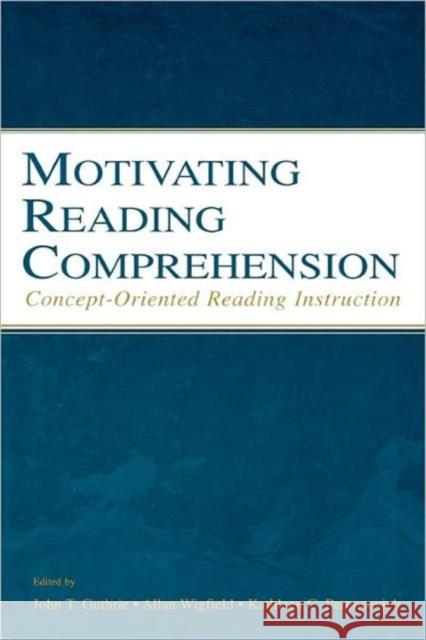 Motivating Reading Comprehension: Concept-Oriented Reading Instruction Guthrie, John T. 9780805846836