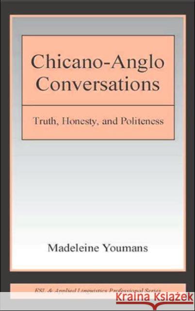 Chicano-Anglo Conversations: Truth, Honesty, and Politeness Youmans, Madeleine 9780805846935