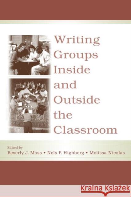 Writing Groups Inside and Outside the Classroom Joel Ed. Moss Beverly J. Moss Nels P. Highberg 9780805846997 Lawrence Erlbaum Associates