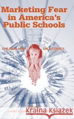 Marketing Fear in America's Public Schools : The Real War on Literacy Leslie Poynor Paula M. Wolfe 9780805847031 Lawrence Erlbaum Associates