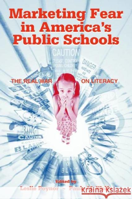 Marketing Fear in America's Public Schools: The Real War on Literacy Poynor, Leslie 9780805847048 Lawrence Erlbaum Associates