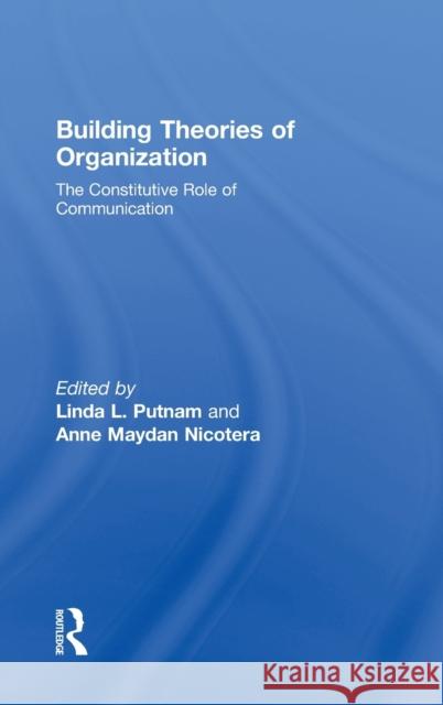 Building Theories of Organization: The Constitutive Role of Communication Putnam, Linda L. 9780805847093