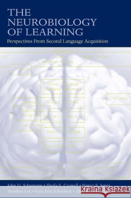 The Neurobiology of Learning : Perspectives From Second Language Acquisition John H. Schumann Lee Alexandra Wood Namhee Lee 9780805847178 Lawrence Erlbaum Associates